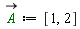 `#mover(mi("A",mathcolor = "darkgreen"),mo("&rarr;"))` := [1, 2]