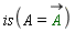 is(A = `#mover(mi("A",mathcolor = "darkgreen"),mo("&rarr;"))`)