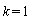 k = 1