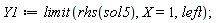 Y1 := limit(rhs(sol5), X = 1, left)