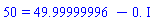 50 = 49.99999996-0.*I