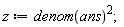 z := denom(ans)^2