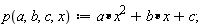 "p(a,b,c,x):=a&lowast;x^(2)+b&lowast;x+c;"