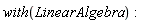 with(LinearAlgebra)