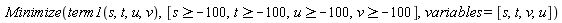 Minimize(term1(s, t, u, v), [s >= -100, t >= -100, u >= -100, v >= -100], variables = [s, t, v, u])