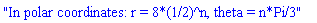 "In polar coordinates: r = 8*(1/2)^n, theta = n*Pi/3"