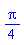(1/4)*Pi