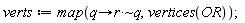 verts := map(proc (q) options operator, arrow; `~`[`*`](r, q) end proc, vertices(OR))
