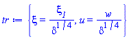 {xi = xi__1/delta^(1/4), u(xi) = w(xi__1)/delta^(1/4)}