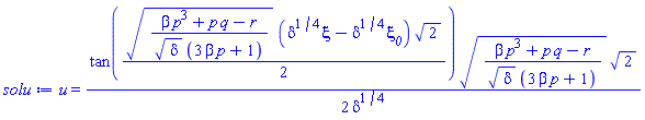 u(xi) = (1/2)*tan((1/2)*((beta*p^3+p*q-r)/(delta^(1/2)*(3*beta*p+1)))^(1/2)*(delta^(1/4)*xi-delta^(1/4)*xi__0)*2^(1/2))*((beta*p^3+p*q-r)/(delta^(1/2)*(3*beta*p+1)))^(1/2)*2^(1/2)/delta^(1/4)