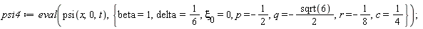 psi4 := eval(psi(x, 0, t), {`&xi;__0` = 0, beta = 1, c = 1/4, delta = 1/6, p = -1/2, q = -(1/2)*sqrt(6), r = -1/8})