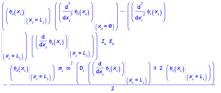 ((Eval(phi__2(x__1), {x__1 = L__1}))*(Eval(diff(diff(diff(phi__1(x__2), x__2), x__2), x__2), {x__2 = 0}))-(Eval(diff(diff(phi__1(x__1), x__1), x__1), {x__1 = L__1}))*(Eval(diff(phi__2(x__1), x__1), {x__1 = L__1})))*I__b*E__b-(1/2)*(Eval(phi__2(x__1), {x__1 = L__1}))*m__1*omega^2*(D__1*(Eval(diff(phi__1(x__1), x__1), {x__1 = L__1}))+2*(Eval(phi__1(x__1), {x__1 = L__1})))