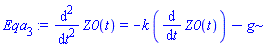 Eqa[3] := diff(Z0(t), `$`(t, 2)) = -k*(diff(Z0(t), t))-g