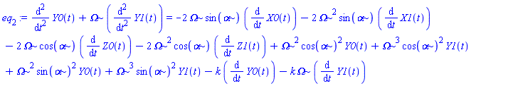 eq[2] := diff(Y0(t), `$`(t, 2))+Omega*(diff(Y1(t), `$`(t, 2))) = -2*Omega*sin(alpha)*(diff(X0(t), t))-2*Omega^2*sin(alpha)*(diff(X1(t), t))-2*Omega*cos(alpha)*(diff(Z0(t), t))-2*Omega^2*cos(alpha)*(diff(Z1(t), t))+Omega^2*cos(alpha)^2*Y0(t)+Omega^3*cos(alpha)^2*Y1(t)+Omega^2*sin(alpha)^2*Y0(t)+Omega^3*sin(alpha)^2*Y1(t)-k*(diff(Y0(t), t))-k*Omega*(diff(Y1(t), t))