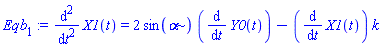 Eqb[1] := diff(X1(t), `$`(t, 2)) = 2*sin(alpha)*(diff(Y0(t), t))-(diff(X1(t), t))*k