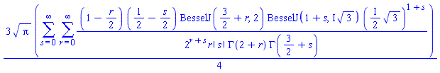 (3/4)*Pi^(1/2)*(sum(sum((1-(1/2)*r)*(1/2-(1/2)*s)*BesselJ(3/2+r, 2)*BesselJ(1+s, I*3^(1/2))*(((1/2)*I)*3^(1/2))^(1+s)/(2^(r+s)*factorial(r)*factorial(s)*GAMMA(2+r)*GAMMA(3/2+s)), r = 0 .. infinity), s = 0 .. infinity))