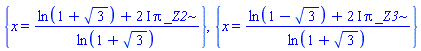 {x = (ln(1+3^(1/2))+(2*I)*Pi*_Z2)/ln(1+3^(1/2))}, {x = (ln(1-3^(1/2))+(2*I)*Pi*_Z3)/ln(1+3^(1/2))}