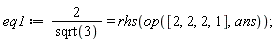 eq1 := 2/sqrt(3) = rhs(op([2, 2, 2, 1], ans))