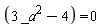 3*_a^2-4 = 0