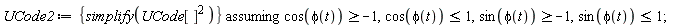 UCode2 := `assuming`([{simplify(UCode[]^2)}], [cos(phi(t)) >= -1, cos(phi(t)) <= 1, sin(phi(t)) >= -1, sin(phi(t)) <= 1])