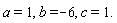 a = 1, b = -6, c = 1.
